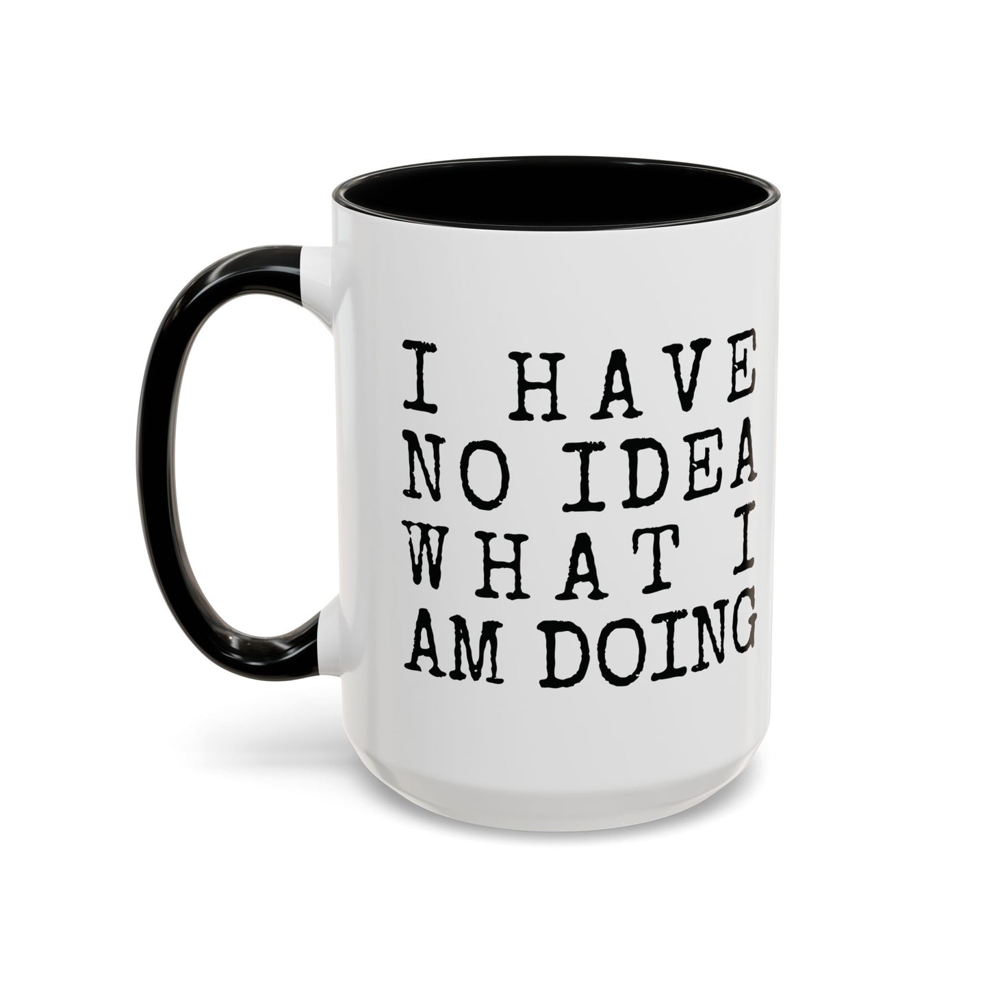 I Have No Idea What I Am Doing Accent Coffee Mug (15oz)