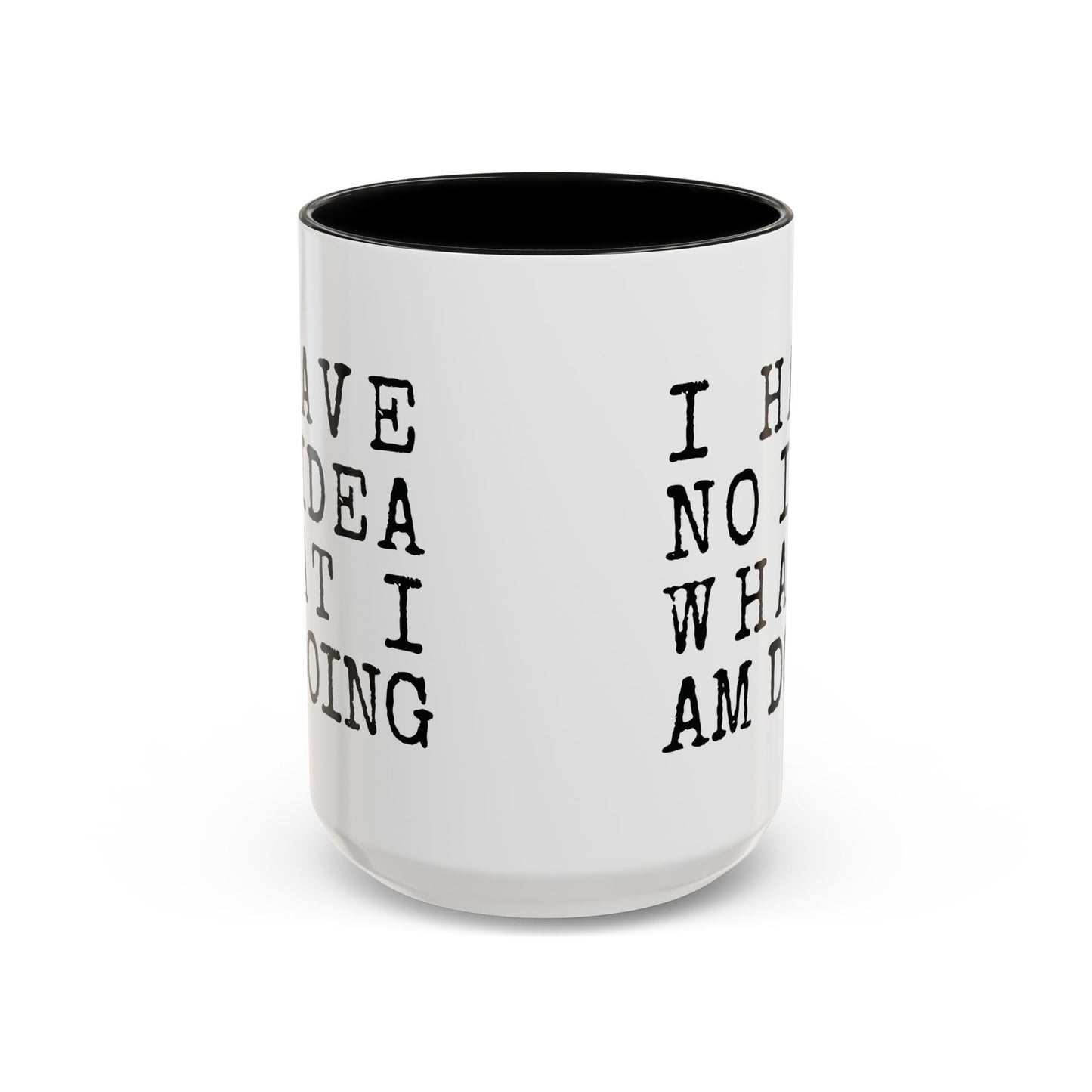 I Have No Idea What I Am Doing Accent Coffee Mug (15oz)