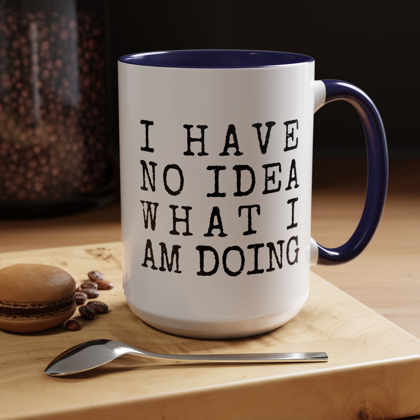 I Have No Idea What I Am Doing Accent Coffee Mug (15oz)