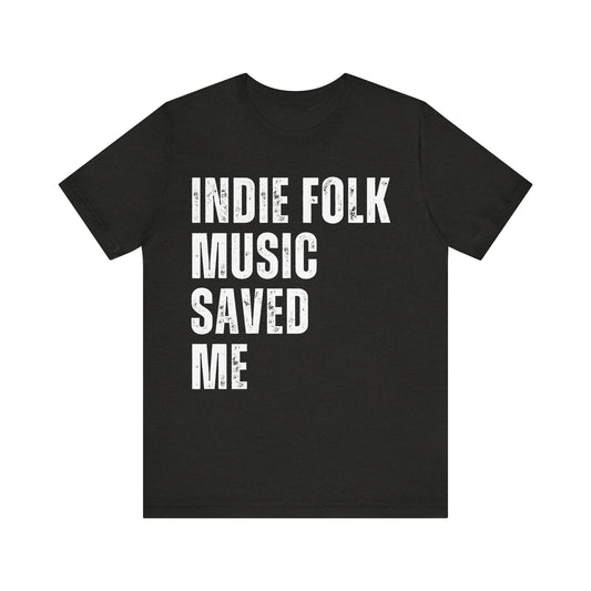 Indie Folk Music Saved Me Unisex Tee (Express Delivery Available)